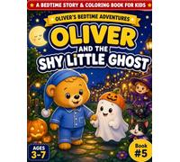 Oliver and the Shy Little Ghost: A Not-So-Spooky Halloween Bedtime Story & Coloring Book for Kids Ages 3-7 | Oliver’s Bedtime Adventures (Book 5)