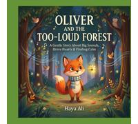 Oliver and the Too-Loud Forest: A Gentle Story About Big Sounds, Brave Hearts & Finding Your Calm