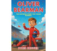 Oliver Bearman Biography: The Inspiring Story for Young Readers - From Karting to Formula 1 and the Making of a Race Car Star