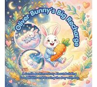 Oliver Bunny’s Big Recharge: A Gentle Bedtime Story About Building Good Habits and Starting the Day with Joy.