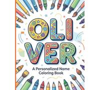 Oliver Coloring Book: A Personalized Name Coloring Book with Creative Lettering, Mandala Art, and Positive Affirmations (Color Your Name Coloring Book Series)