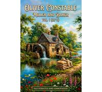 Oliver Constable, miller and baker, Vol. 1 (of 3) (Illustrated and Annotated): A Family Saga of Love and Struggle in Victorian Scotland