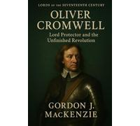Oliver Cromwell: Lord Protector and the Unfinished Revolution (Lords of the Seventeenth Century)