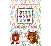 OLIVER E IL MONDO DEI NUMERI - IL NUMERO 0/ZERO -VERSIONE BREVE e FORMATO RIDOTTO: Oliver scopre il Mondo dei Numeri da 0 a 10