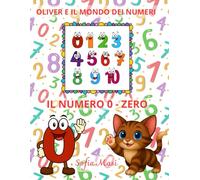 OLIVER E IL MONDO DEI NUMERI - IL NUMERO 0/ZERO -VERSIONE BREVE: Oliver scopre il Mondo dei Numeri da 0 a 10