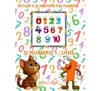 OLIVER E IL MONDO DEI NUMERI - IL NUMERO 1/UNO: Oliver scopre il Mondo dei Numeri da 0 a 10