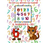 OLIVER E IL MONDO DEI NUMERI - IL NUMERO 6/SEI: Oliver scopre il Mondo dei Numeri da 0 a 10