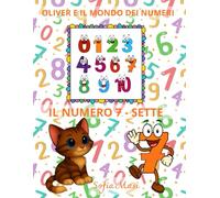 OLIVER E IL MONDO DEI NUMERI - IL NUMERO 7/SETTE: Oliver scopre il Mondo dei Numeri da 0 a 10