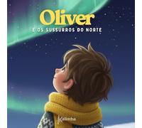 Oliver e os Sussurros do Norte (Pequenos Exploradores de Grandes Maravilhas)