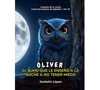 Óliver: El Búho que le enseñó a la Noche a no tener Miedo (Cuentos de la Lluvia: Sueños de Algodón)