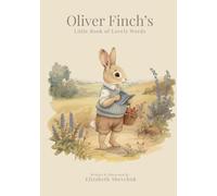 Oliver Finch's Little Book of Lovely Words; Gentle Words and Feelings for Growing Hearts: 15 Cozy Words to Learn. Feel and Love