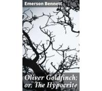 Oliver Goldfinch; Or The Hypocrite (ebook)