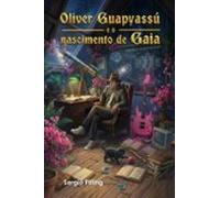 Oliver Guapyassú E O Nascimento De Gaia (ebook)