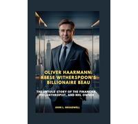 OLIVER HAARMANN: REESE WITHERSPOON’S BILLIONAIRE BEAU: THE UNTOLD STORY OF THE FINANCIER, PHILANTHROPIST, AND NHL OWNER