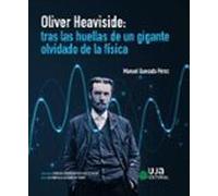 Oliver Heaviside: tras las huellas de un gigante olvidado de la física