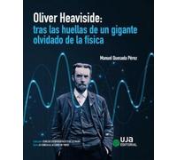 Oliver Heaviside: tras las huellas de un gigante olvidado de la física (Ciencias Experimentales y de la Salud)