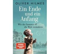 Oliver Hilmes Ein Ende und ein Anfang: Wie der Sommer 45 die Welt ve (Tapa dura)