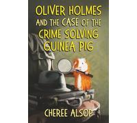 Oliver Holmes and the Case of the Crime Solving Guinea Pig: The Animal Detective Book 1