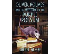 Oliver Holmes and the Mystery of the Purple Possum: The Animal Detective Series Book 2