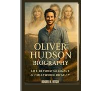OLIVER HUDSON BIOGRAPHY : LIFE BEYOND THE LEGACY OF HOLLYWOOD ROYALTY: FROM FAMILY LEGACY TO HIS OWN SPOTLIGHT