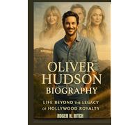 OLIVER HUDSON BIOGRAPHY : LIFE BEYOND THE LEGACY OF HOLLYWOOD ROYALTY: FROM FAMILY LEGACY TO HIS OWN SPOTLIGHT