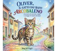 OLIVER, IL GATTO DAI BAFFI ARCOBALENO: Una storia di amicizia, magia e coraggio di essere sè stessi (Micky Lik Storybox - Piccoli Eroi, Grandi Cuori)