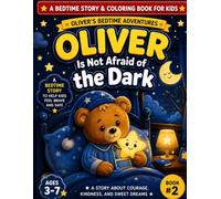 Oliver Is Not Afraid Of The Dark: A Gentle Bedtime Story & Coloring Book for Kids Ages 3-7 | Oliver’s Bedtime Adventures (Book 2)