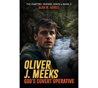 Oliver J. Meeks, God's Covert Operative: Fictional Missions of the Christian Underground (The Martyr's Friends)