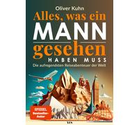 Oliver Kuhn Alles, was ein Mann gesehen haben muss: Die aufregendste (Tapa dura)