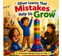 Oliver Learns That Mistakes Help Us Grow: A Growth Mindset Book for Kids About Learning from Mistakes, Building Confidence, and Never Giving Up