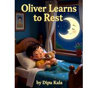 Oliver Learns To Rest: A Calm and Comforting Bedtime Story About Rest, Safety, and Peaceful Sleep