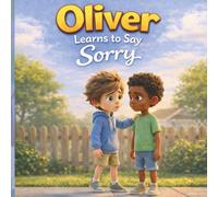 Oliver Learns to Say Sorry (The Oliver Series, Book 3): A Story About Forgiveness and Friendship