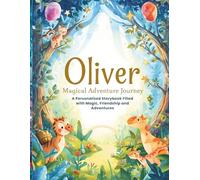 Oliver Magical Adventure Journey: A Personalized Storybook Filled With Magic, Friendship and Imagination (WonderName Adventures™)
