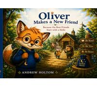 Oliver Makes a New Friend: Because the Best Friends Start with a Hello (Oliver the Little Fox)