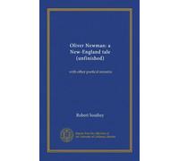 Oliver Newman: a New-England tale (unfinished) (Vol-1): with other poetical remains
