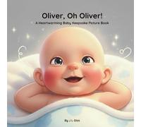 Oliver, Oh Oliver!: A Heartwarming Baby Keepsake Picture Book