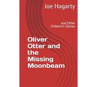 Oliver Otter and the Missing Moonbeam: and Other Children’s Stories