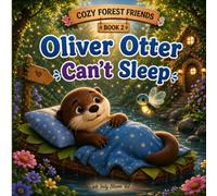 Oliver Otter Can't Sleep: A Cozy Bedtime Story About Friendship, Fireflies, and Sweet Dreams for Kids Ages 3-7 (Cozy Forest Friends)