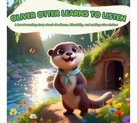 Oliver Otter Learns to Listen: A Children's Story About Obedience, Listening, Good Choices, and Staying Safe