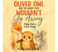 Oliver Owl And The Worry That Wouldn't Go Away: Stoic Kid's Club Book