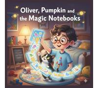 Oliver, Pumpkin, and the Magic Notebooks: A Kid’s Guide to Blockchain: The simplest way for kids (and their parents!) to master the future of the internet. (Oliver In The Computer-land)