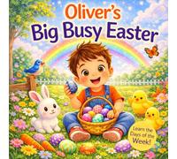Oliver’s Big Busy Easter Book - Learn the Days of the W n Easter Adventure for Toddlers | Eggs, Bunnies, Baking and Spring Fun for Boys Named ... Hearts Personalized Baby Name Books (Oliver))