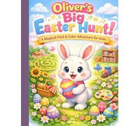 Oliver’s Big Easter Hunt Search, Find, Color & Design Your Own Egg Adventure Book For Gifts To Kids Ages 4-8: A Search, Find & Color Adventure with +10 Hidden Egg Challenges for Kids Ages 4-8