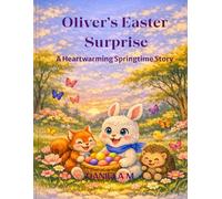 Oliver’s Easter Surprise: A Heartwarming Springtime Story