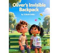 Oliver’s Invisible Backpack: A Heartwarming Children’s Book About Letting Go of Worries, Big Feelings, and Emotional Burdens (Ages 4-7)