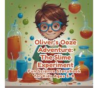 Oliver’s Ooze Adventure: The Slime Experiment: Fun Science Storybook for Kids Ages 5-8