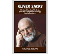 Oliver Sacks: The Man Who Made The Brain Speak And Transformed Neurology Into Human Story