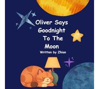 Oliver Says Goodnight To The Moon: A Bedtime Story for Little Ones