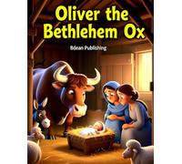 Oliver the Bethlehem Ox: A Christmas Story from the First Nativity