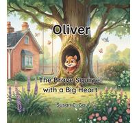 Oliver The Brave Squirrel with a Big Heart